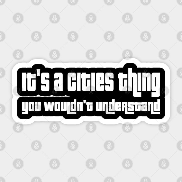 It's a cities thing, you wouldn't understand Sticker by WolfGang mmxx